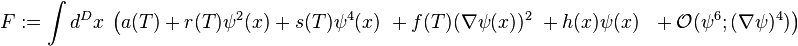 F:=\int d^{D}x\ \left(a(T)+r(T)\psi ^{2}(x)+s(T)\psi ^{4}(x)\ +f(T)(\nabla \psi (x))^{2}\ +h(x)\psi (x)\ \ +{\mathcal  {O}}(\psi ^{6};(\nabla \psi )^{4})\right)