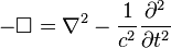 -\Box =\nabla ^{2}-{1 \over c^{2}}{\frac  {\partial ^{2}}{\partial t^{2}}}