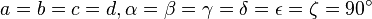 a=b=c=d,\alpha =\beta =\gamma =\delta =\epsilon =\zeta =90^{\circ }