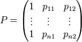 P={\begin{pmatrix}1&p_{{11}}&p_{{12}}\\\vdots &\vdots &\vdots \\1&p_{{n1}}&p_{{n2}}\end{pmatrix}}