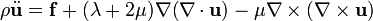 \rho {{\ddot  {{\mathbf  {u}}}}}={\mathbf  {f}}+(\lambda +2\mu )\nabla (\nabla \cdot {\mathbf  {u}})-\mu \nabla \times (\nabla \times {\mathbf  {u}})