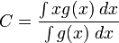 C={\frac  {\int xg(x)\;dx}{\int g(x)\;dx}}