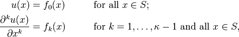 {\begin{aligned}u(x)&=f_{0}(x)\qquad &&{\text{for all }}x\in S;\\{\frac  {\partial ^{k}u(x)}{\partial x^{k}}}&=f_{k}(x)\qquad &&{\text{for }}k=1,\ldots ,\kappa -1{\text{ and all }}x\in S,\end{aligned}}