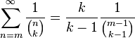 \sum _{{n=m}}^{\infty }{\frac  1{{\binom  nk}}}={\frac  k{k-1}}{\frac  1{{\binom  {m-1}{k-1}}}}