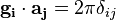 {\mathbf  {g_{i}}}\cdot {\mathbf  {a_{j}}}=2\pi \delta _{{ij}}