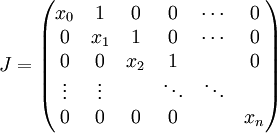 J={\begin{pmatrix}x_{0}&1&0&0&\cdots &0\\0&x_{1}&1&0&\cdots &0\\0&0&x_{2}&1&&0\\\vdots &\vdots &&\ddots &\ddots &\\0&0&0&0&&x_{n}\end{pmatrix}}