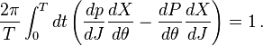 {2\pi  \over T}\int _{0}^{T}dt\left({dp \over dJ}{dX \over d\theta }-{dP \over d\theta }{dX \over dJ}\right)=1\,.