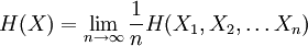 H(X)=\lim _{{n\to \infty }}{\frac  {1}{n}}H(X_{1},X_{2},\dots X_{n})