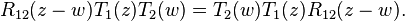 \displaystyle {R_{{12}}(z-w)T_{{1}}(z)T_{{2}}(w)=T_{{2}}(w)T_{{1}}(z)R_{{12}}(z-w).}