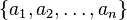 \{a_{1},a_{2},\ldots ,a_{n}\}