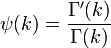 \psi (k)={\frac  {\Gamma '(k)}{\Gamma (k)}}\!