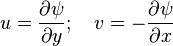 u={\frac  {\partial \psi }{\partial y}};\quad v=-{\frac  {\partial \psi }{\partial x}}