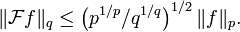 \|{\mathcal  F}f\|_{q}\leq \left(p^{{1/p}}/q^{{1/q}}\right)^{{1/2}}\|f\|_{p}.