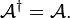 {\mathcal  {A}}^{\dagger }={\mathcal  {A}}.