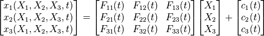 {\begin{bmatrix}x_{1}(X_{1},X_{2},X_{3},t)\\x_{2}(X_{1},X_{2},X_{3},t)\\x_{3}(X_{1},X_{2},X_{3},t)\end{bmatrix}}={\begin{bmatrix}F_{{11}}(t)&F_{{12}}(t)&F_{{13}}(t)\\F_{{21}}(t)&F_{{22}}(t)&F_{{23}}(t)\\F_{{31}}(t)&F_{{32}}(t)&F_{{33}}(t)\end{bmatrix}}{\begin{bmatrix}X_{1}\\X_{2}\\X_{3}\end{bmatrix}}+{\begin{bmatrix}c_{1}(t)\\c_{2}(t)\\c_{3}(t)\end{bmatrix}}