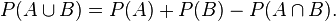 P(A\cup B)=P(A)+P(B)-P(A\cap B).