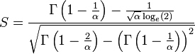 S={\frac  {\Gamma \left(1-{\frac  {1}{\alpha }}\right)-{\frac  {1}{{\sqrt  {\alpha }}\log _{e}(2)}}}{\sqrt  {\Gamma \left(1-{\frac  {2}{\alpha }}\right)-\left(\Gamma \left(1-{\frac  {1}{\alpha }}\right)\right)^{2}}}}