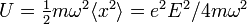 U=\textstyle {{\frac  {1}{2}}}m\omega ^{2}\langle x^{2}\rangle =e^{2}E^{2}/4m\omega ^{2}