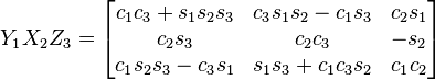 Y_{1}X_{2}Z_{3}={\begin{bmatrix}c_{1}c_{3}+s_{1}s_{2}s_{3}&c_{3}s_{1}s_{2}-c_{1}s_{3}&c_{2}s_{1}\\c_{2}s_{3}&c_{2}c_{3}&-s_{2}\\c_{1}s_{2}s_{3}-c_{3}s_{1}&s_{1}s_{3}+c_{1}c_{3}s_{2}&c_{1}c_{2}\end{bmatrix}}