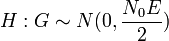 H:G\sim N(0,{\frac  {N_{{0}}E}{2}})