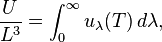 {\frac  {U}{L^{3}}}=\int _{0}^{\infty }u_{\lambda }(T)\,d\lambda ,