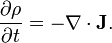 {\partial \rho  \over \partial t}=-\nabla \cdot {\mathbf  {J}}.