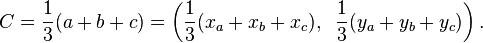 C={\frac  13}(a+b+c)=\left({\frac  13}(x_{a}+x_{b}+x_{c}),\;\;{\frac  13}(y_{a}+y_{b}+y_{c})\right).