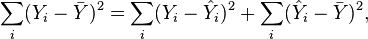 \sum _{i}(Y_{i}-{\bar  {Y}})^{2}=\sum _{i}(Y_{i}-{\hat  {Y}}_{i})^{2}+\sum _{i}({\hat  {Y}}_{i}-{\bar  {Y}})^{2},