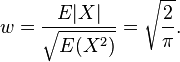 w={\frac  {E|X|}{{\sqrt  {E(X^{2})}}}}={\sqrt  {{\frac  {2}{\pi }}}}.