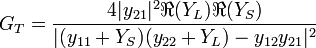 G_{T}={\frac  {4|y_{{21}}|^{2}\Re {(Y_{L})}\Re {(Y_{S})}}{|(y_{{11}}+Y_{S})(y_{{22}}+Y_{L})-y_{{12}}y_{{21}}|^{2}}}