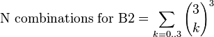 {\mbox{N combinations for B2}}=\sum _{{k=0..3}}{{3 \choose k}^{3}}