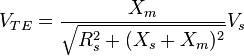 V_{{TE}}={\frac  {X_{m}}{{\sqrt  {R_{s}^{2}+(X_{s}+X_{m})^{2}}}}}V_{s}