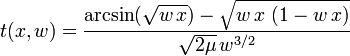 t(x,w)={\frac  {\arcsin({\sqrt  {w\,x}})-{\sqrt  {w\,x\ (1-w\,x)}}}{{\sqrt  {2\mu }}\,w^{{3/2}}}}