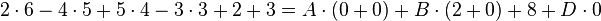 2\cdot 6-4\cdot 5+5\cdot 4-3\cdot 3+2+3=A\cdot (0+0)+B\cdot (2+0)+8+D\cdot 0