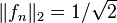 \textstyle \|f_{n}\|_{2}=1/{\sqrt  2}