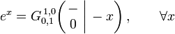  e^x = G_{0,1}^{\,1,0} \!\left( \left. \begin{matrix} - \\ 0 \end{matrix} \; \right| \, -x \right), \qquad \forall x 