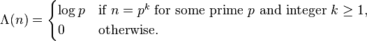 \Lambda (n)={\begin{cases}\log p&{\text{if }}n=p^{k}{\text{ for some prime }}p{\text{ and integer }}k\geq 1,\\0&{\text{otherwise.}}\end{cases}}