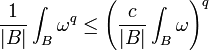 {\frac  {1}{|B|}}\int _{{B}}\omega ^{q}\leq \left({\frac  {c}{|B|}}\int _{{B}}\omega \right)^{q}