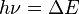 h\nu =\Delta E