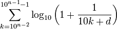 \sum _{{k=10^{{n-2}}}}^{{10^{{n-1}}-1}}\log _{{10}}\left(1+{\frac  {1}{10k+d}}\right)