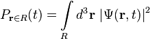 P_{{{\mathbf  {r}}\in R}}(t)=\int \limits _{R}d^{3}{\mathbf  {r}}\,\left|\Psi ({\mathbf  {r}},t)\right|^{2}