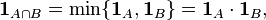 {\mathbf  {1}}_{{A\cap B}}=\min\{{\mathbf  {1}}_{A},{\mathbf  {1}}_{B}\}={\mathbf  {1}}_{A}\cdot {\mathbf  {1}}_{B},