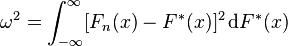 \omega ^{2}=\int _{{-\infty }}^{{\infty }}[F_{n}(x)-F^{*}(x)]^{2}\,{\mathrm  {d}}F^{*}(x)