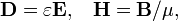 {\mathbf  {D}}=\varepsilon {\mathbf  {E}},\;\;\;{\mathbf  {H}}={\mathbf  {B}}/\mu ,