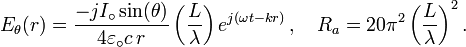 E_{\theta }(r)={-jI_{\circ }\sin(\theta ) \over 4\varepsilon _{\circ }c\,r}\left({L \over \lambda }\right)e^{{j\left(\omega t-kr\right)}}\,,\quad R_{a}=20\pi ^{2}\left({L \over \lambda }\right)^{2}.