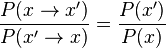 {\frac  {P(x\rightarrow x')}{P(x'\rightarrow x)}}={\frac  {P(x')}{P(x)}}