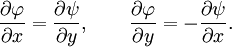 {\frac  {\partial \varphi }{\partial x}}={\frac  {\partial \psi }{\partial y}},\qquad {\frac  {\partial \varphi }{\partial y}}=-{\frac  {\partial \psi }{\partial x}}.