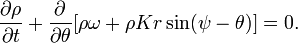 {\frac  {\partial \rho }{\partial t}}+{\frac  {\partial }{\partial \theta }}[\rho \omega +\rho Kr\sin(\psi -\theta )]=0.