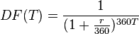 DF(T)={\frac  {1}{(1+{\frac  {r}{360}})^{{360T}}}}