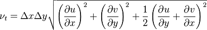 \nu _{t}=\Delta x\Delta y{\sqrt  {\left({\frac  {\partial u}{\partial x}}\right)^{2}+\left({\frac  {\partial v}{\partial y}}\right)^{2}+{\frac  {1}{2}}\left({\frac  {\partial u}{\partial y}}+{\frac  {\partial v}{\partial x}}\right)^{2}}}